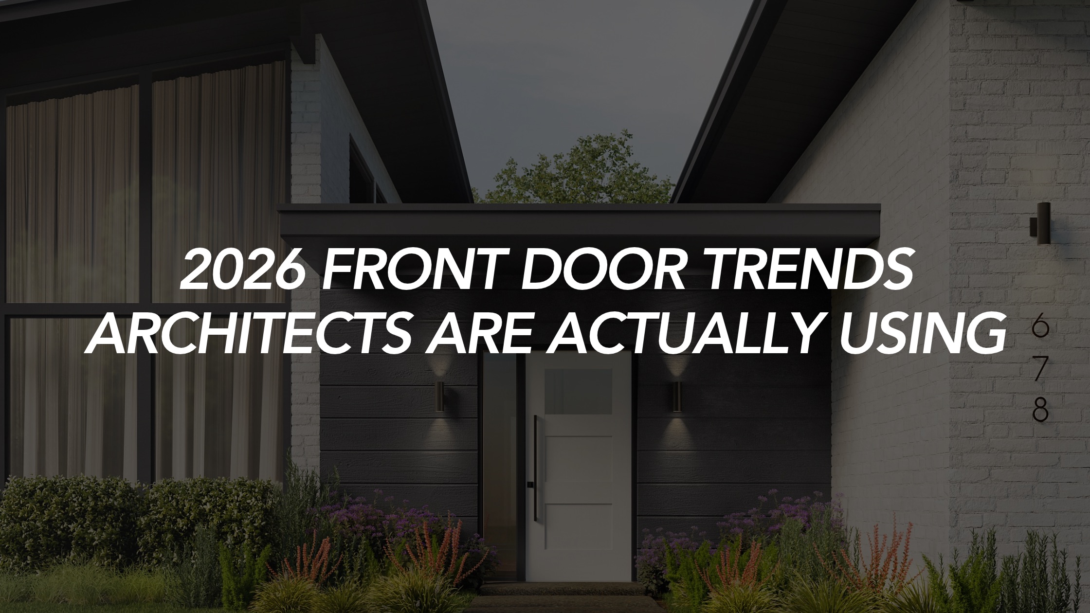 2026 Front Door Trends Architects Are Actually Using